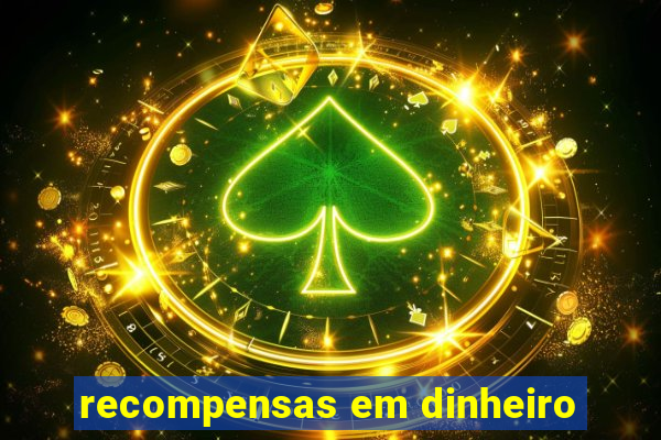 recompensas em dinheiro